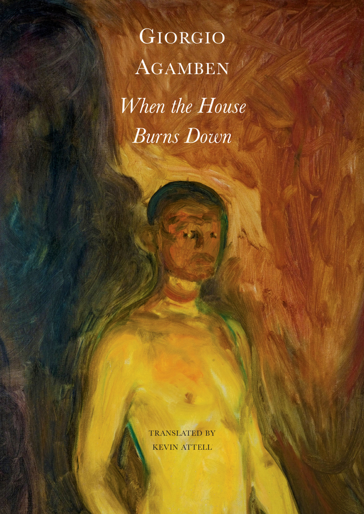 When The House Burns Down From The Dialect Of Thought The Italian List 1st Edition Giorgio Agamben Kevin Attell Translator