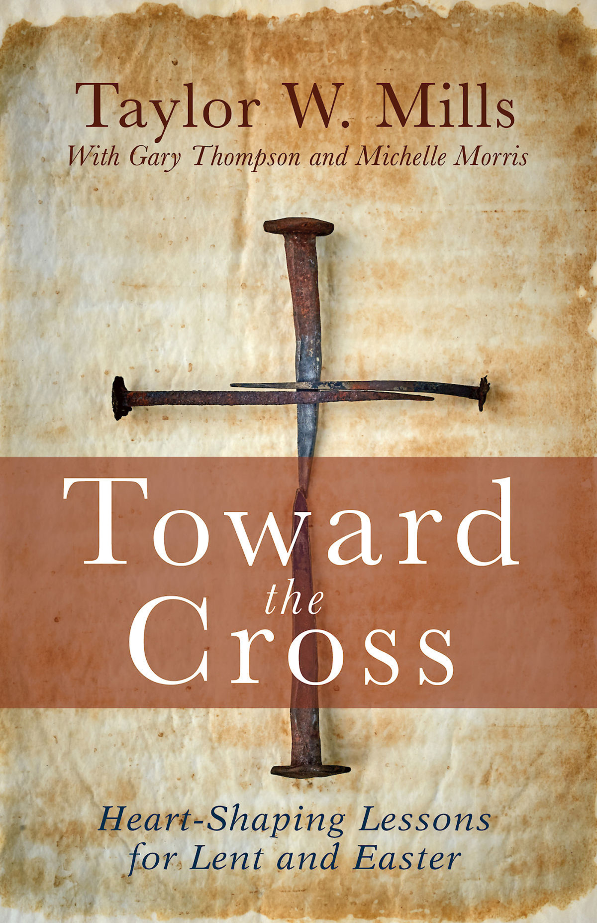 Toward The Cross Heartshaping Lessons For Lent And Easter Mills