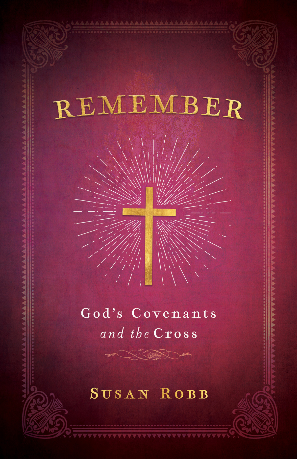 Remember Gods Covenants And The Cross Robb Susan