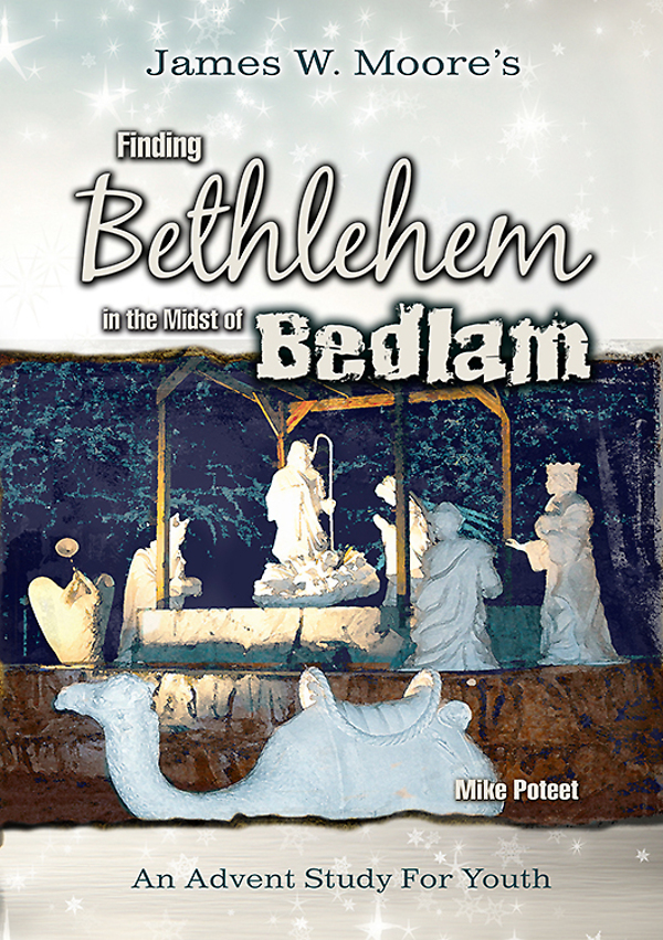 Finding Bethlehem In The Midst Of Bedlam Youth Study An Advent Study For Youth Moore
