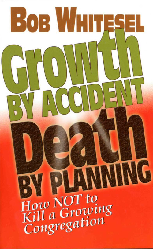 Growth By Accident Death By Planning Church Change Consulting Inc