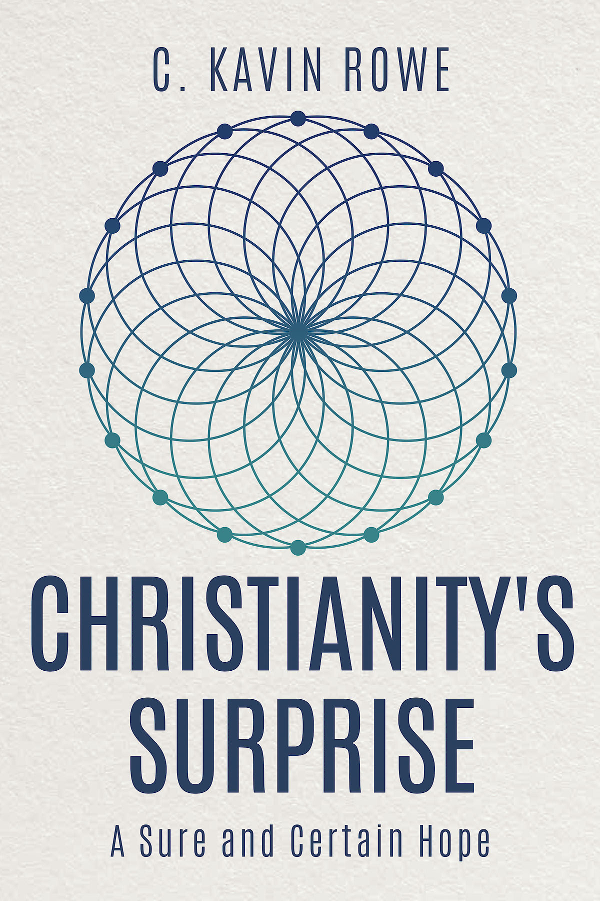 Christianitys Surprise A Sure And Certain Hope Rowe C Kavin