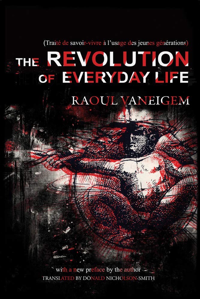 The Revolution Of Everyday Life Second Edition Second Edition Raoul Vaneigem