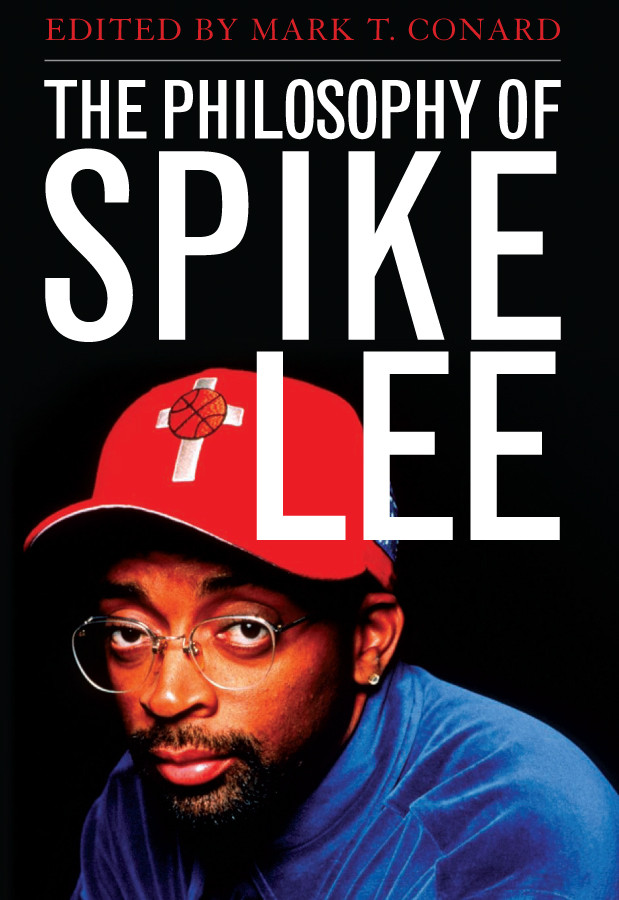 The Philosophy Of Spike Lee Mark T Conard