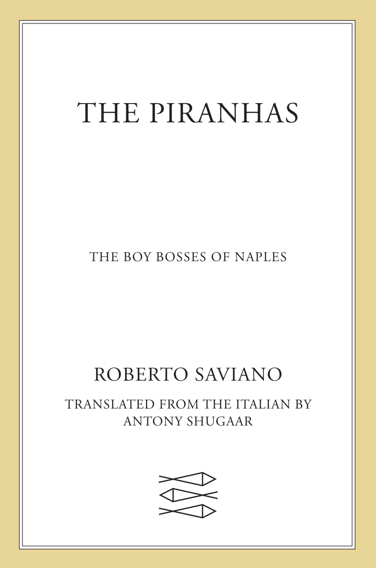 The Piranhas The Boy Bosses Of Naples A Novel First American Edition First Printing Roberto Saviano