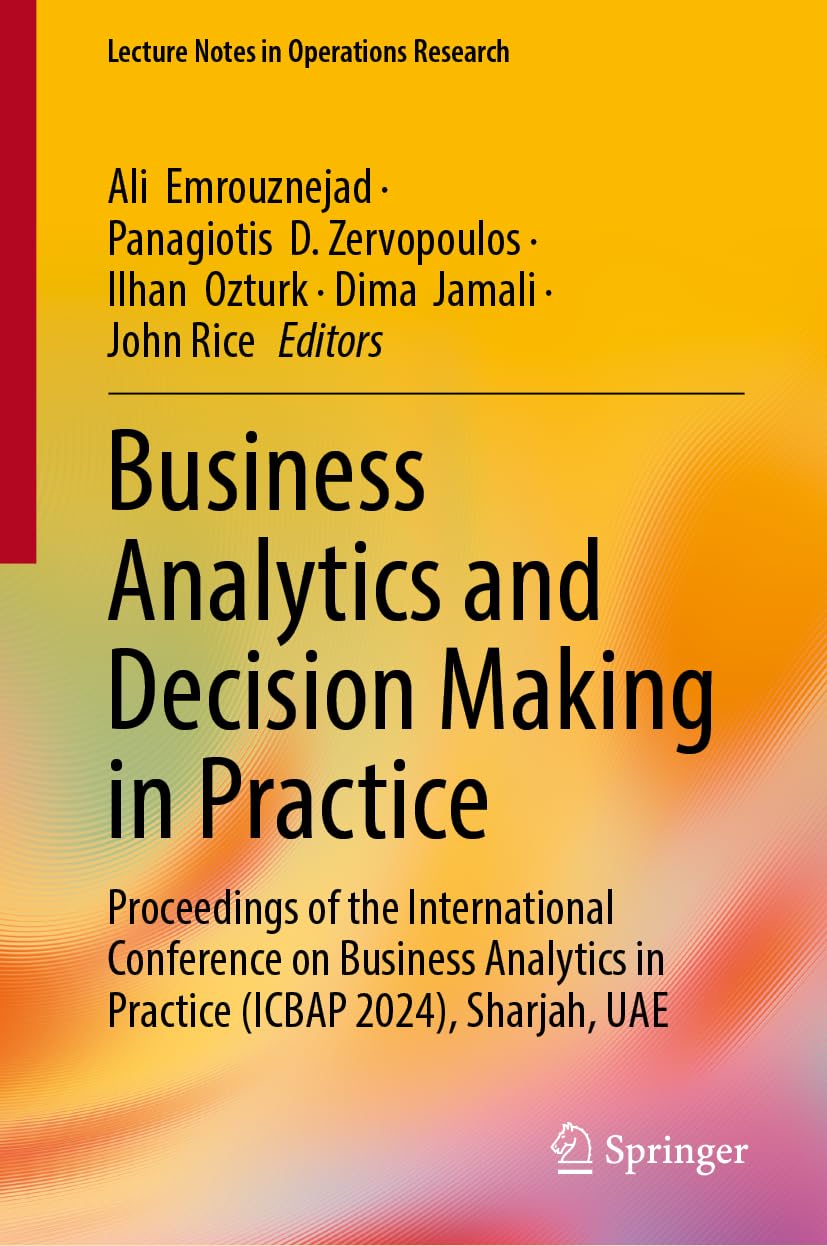 Business Analytics And Decision Making In Practice 2024th Edition Ali Emrouznejad Panagiotis D Zervopoulos Ilhan Ozturk Dima Jamali John Rice