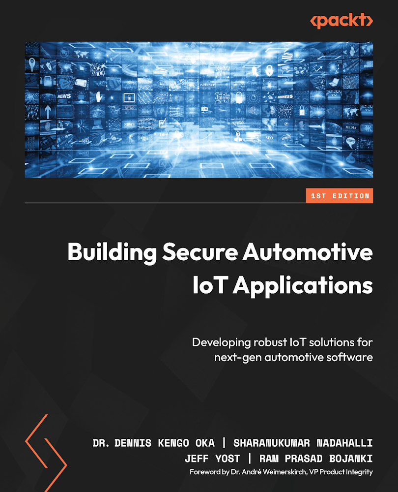 Building Secure Automotive Iot Applications Developing Robust Iot Solutions For Nextgen Automotive Software Dr Dennis Kengo Oka Sharanukumar Nadahalli Jeff Yost Ram Prasad Bojanki