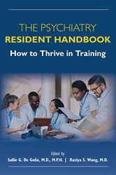 The Psychiatry Resident Handbook How To Thrive In Training 1st Edition Editors Sallie G De Golia Raziya Wang