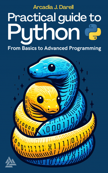 Practical Guide To Python From Basics To Advanced Programming Arcadia J Darell