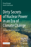 Dirty Secrets Of Nuclear Power In An Era Of Climate Change Doug Brugge