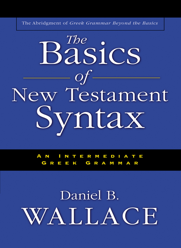 The Basics Of New Testament Syntax Daniel B Wallace