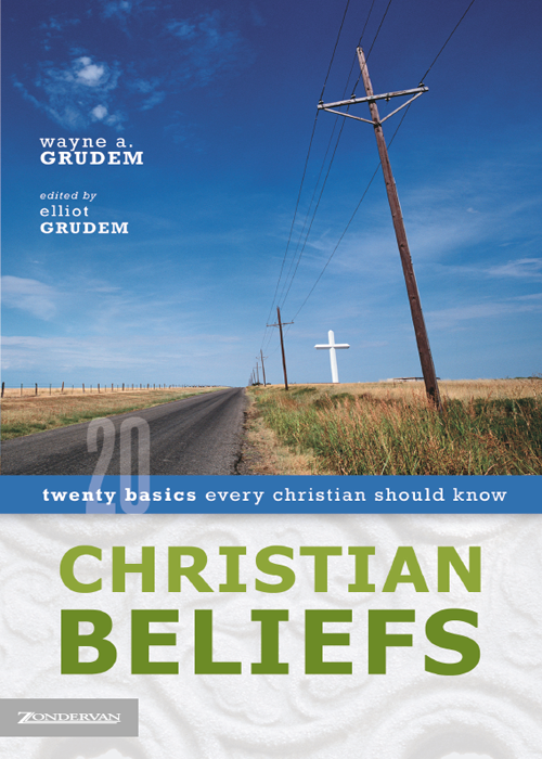 Christian Beliefs Wayne A Grudemelliot Grudem