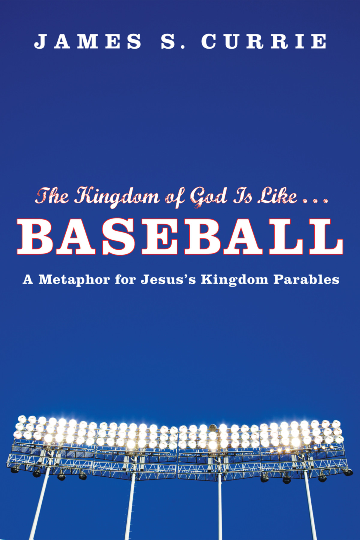 The Kingdom Of God Is Like Baseball James S Currie