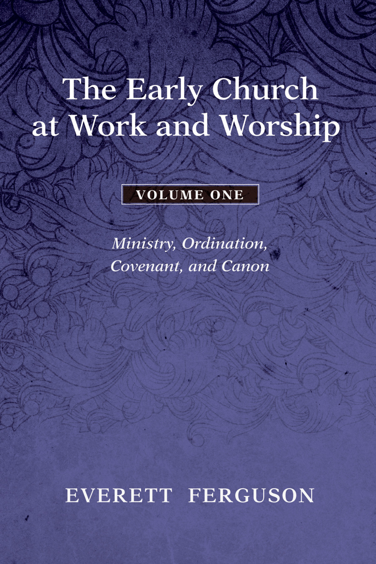 The Early Church At Work And Worship Volume 1 Everett Ferguson