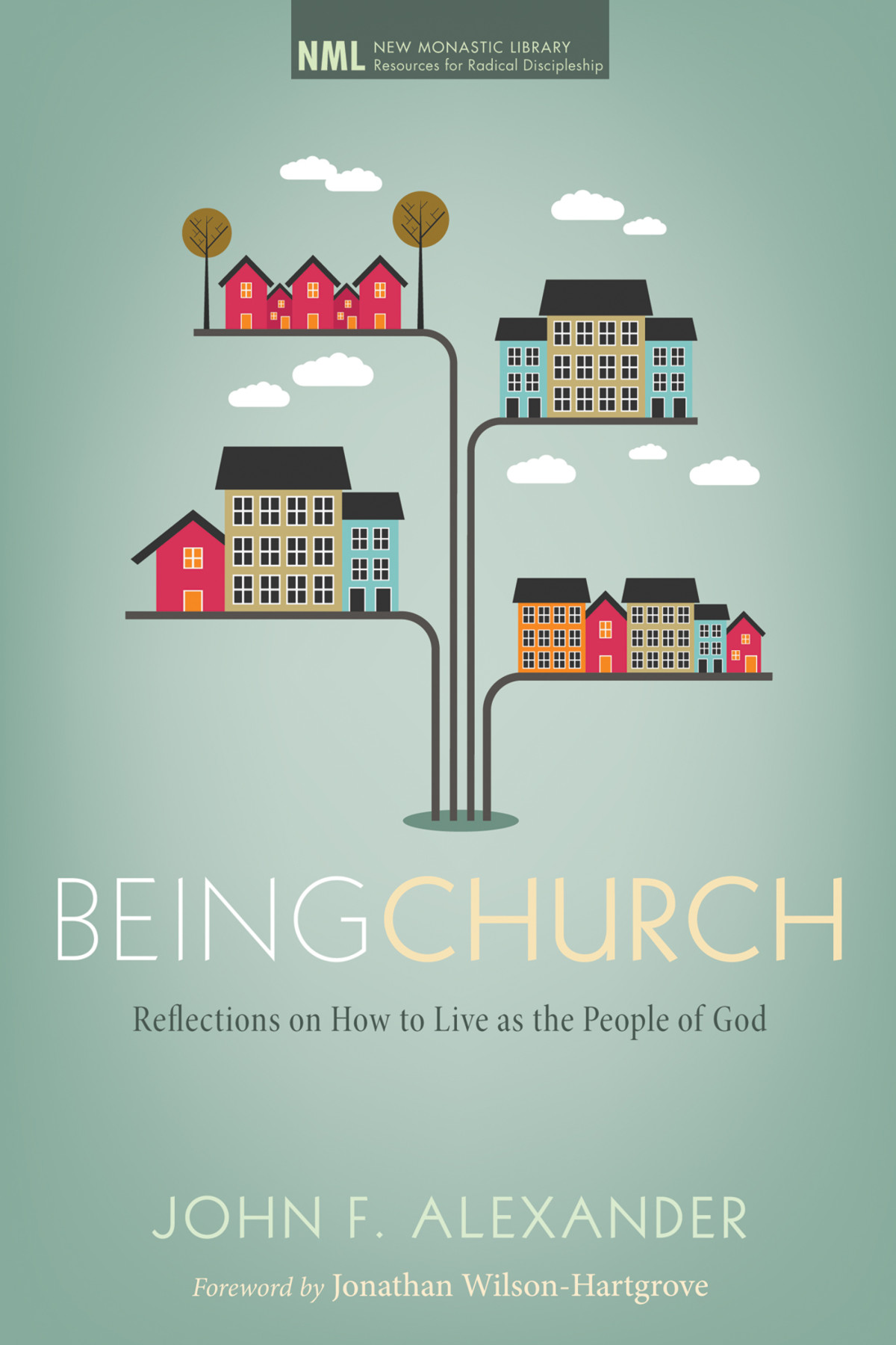 Being Church John F Alexander Jonathan Wilsonhartgrove