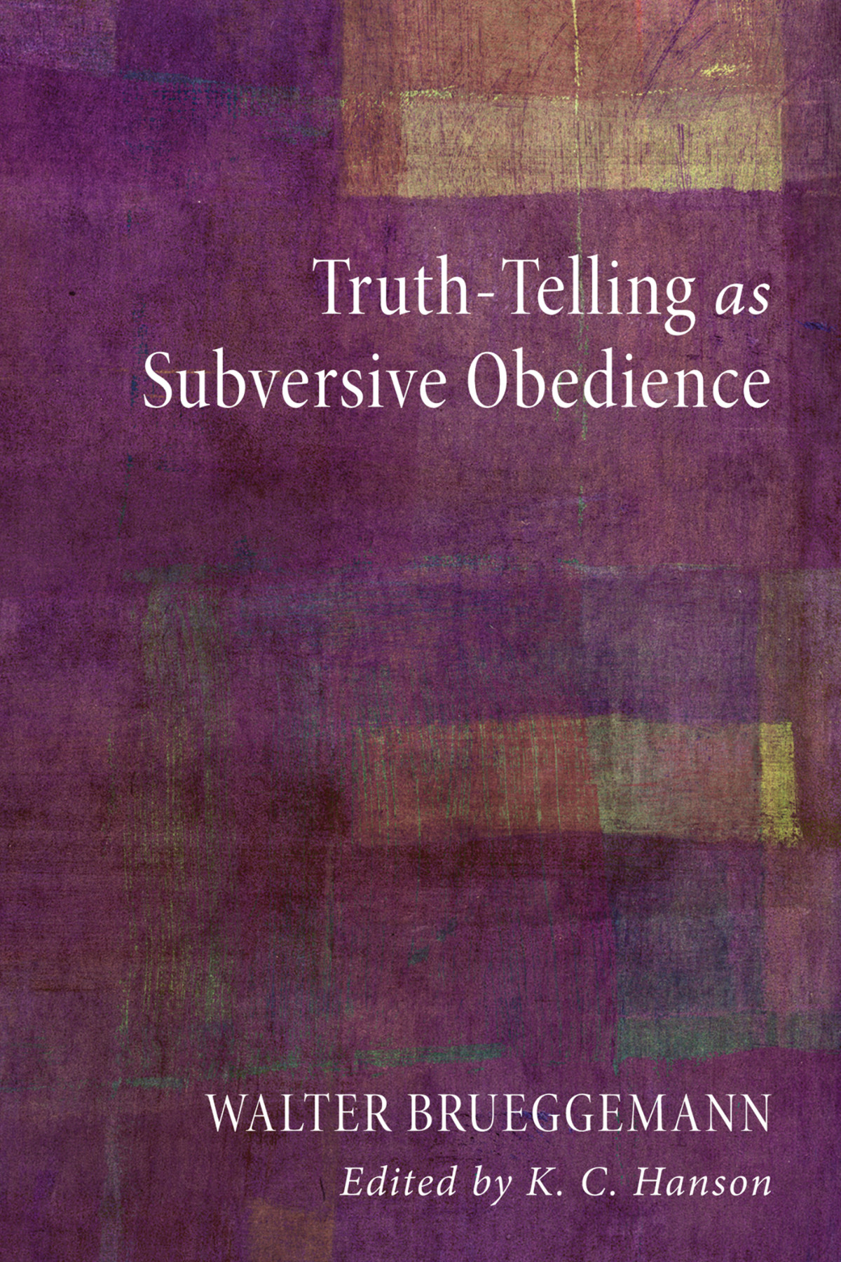 Truthtelling As Subversive Obedience Walter Brueggemannk C Hanson K C Hanson