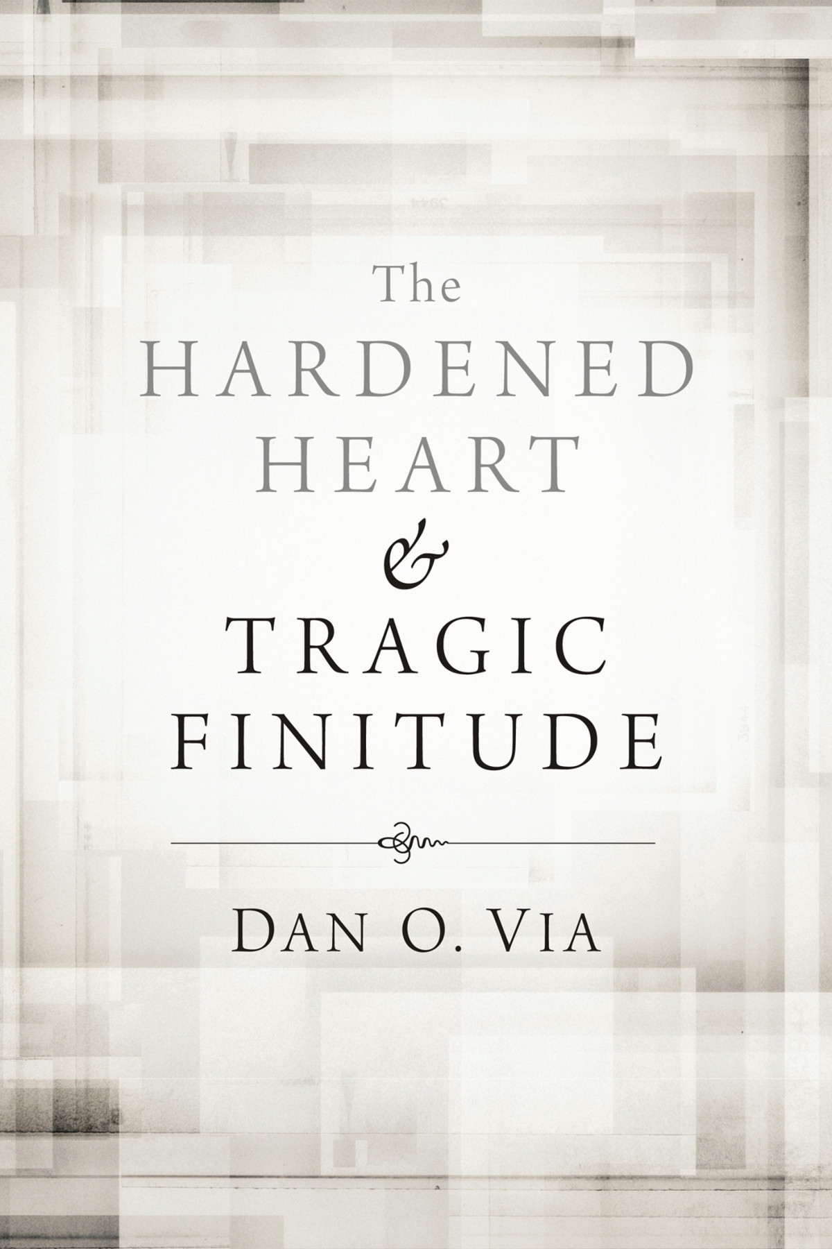 The Hardened Heart And Tragic Finitude Dan O Via