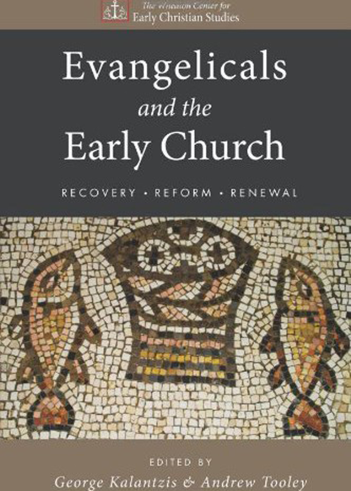 Evangelicals And The Early Church George Kalantzisandrew Tooley