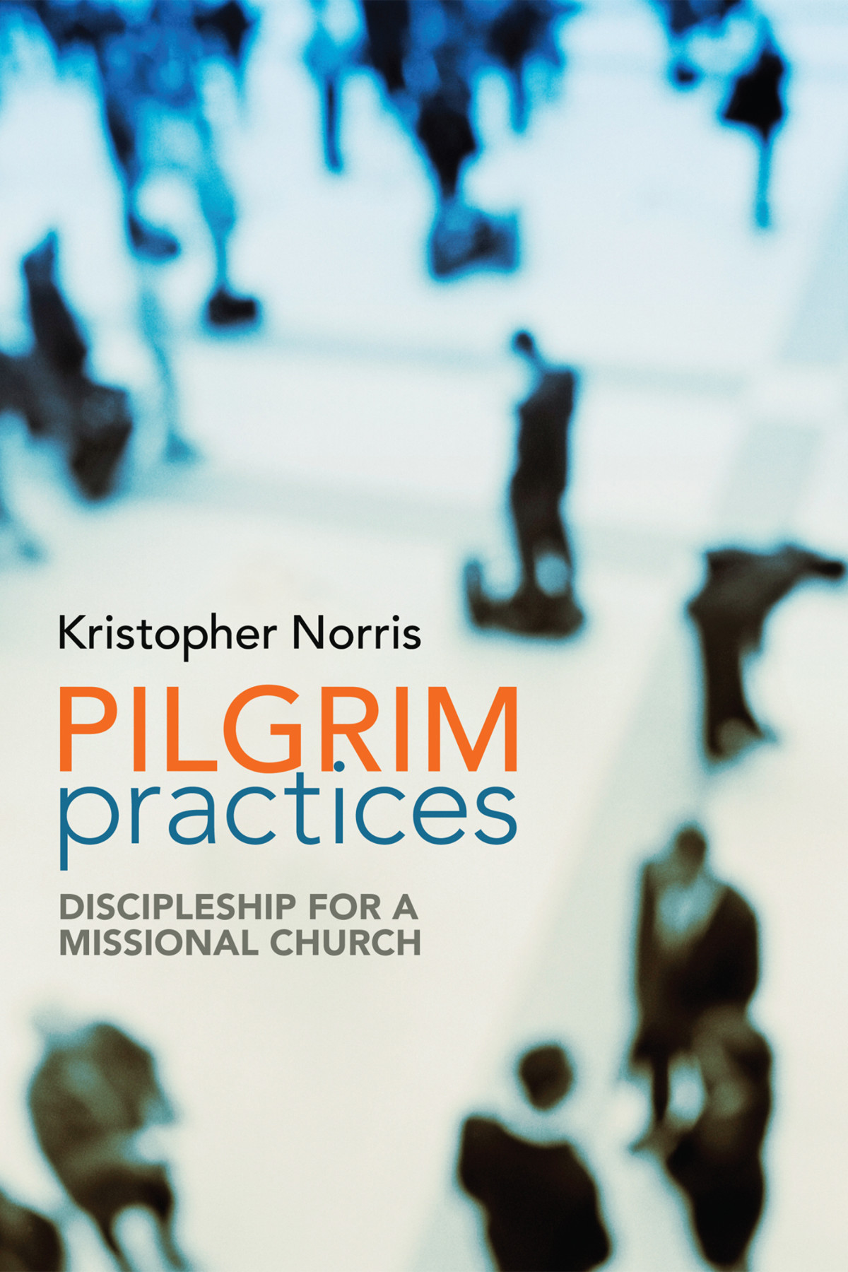 Pilgrim Practices Kristopher Norris