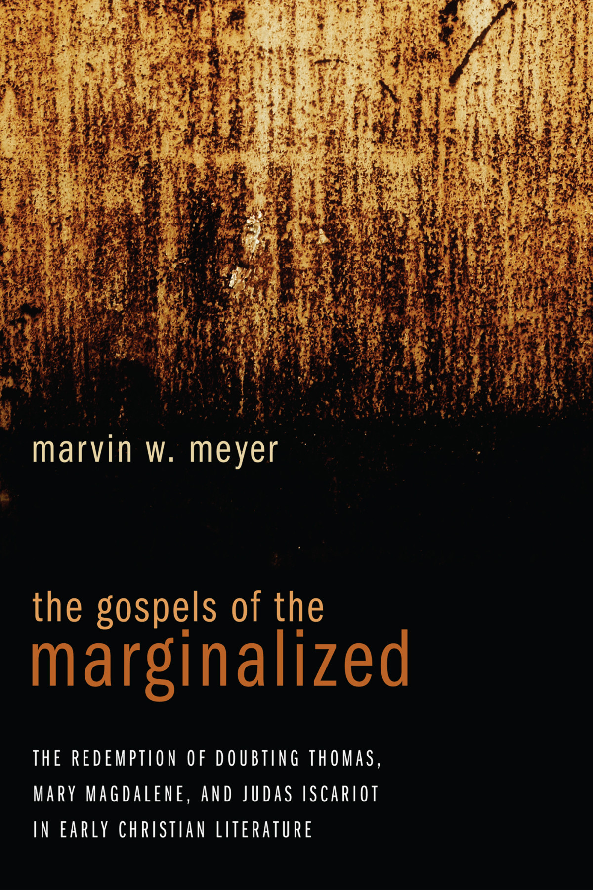 The Gospels Of The Marginalized Marvin W Meyer