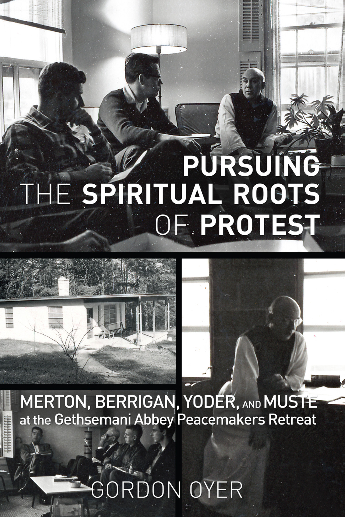 Pursuing The Spiritual Roots Of Protest Gordon Oyer