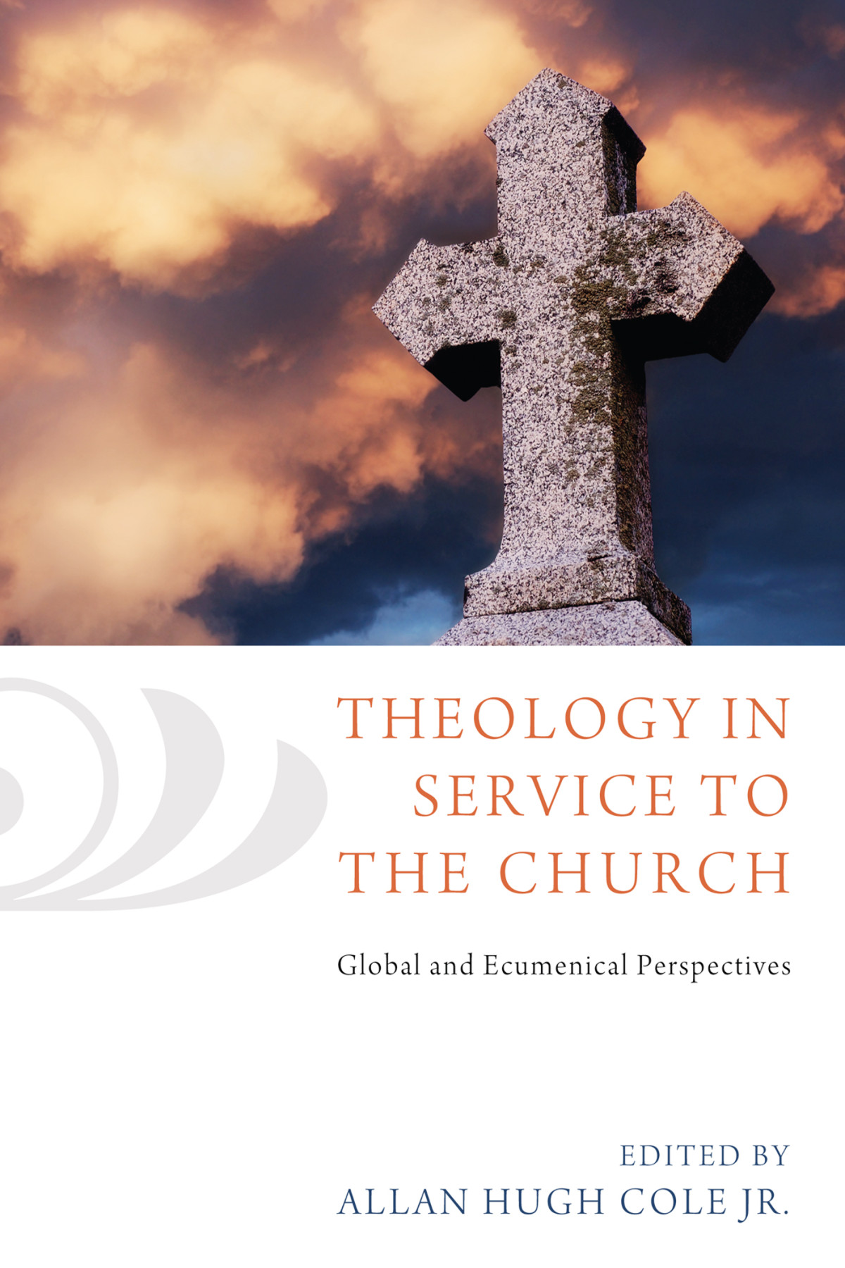 Theology In Service To The Church Allan Hugh Cole Jr