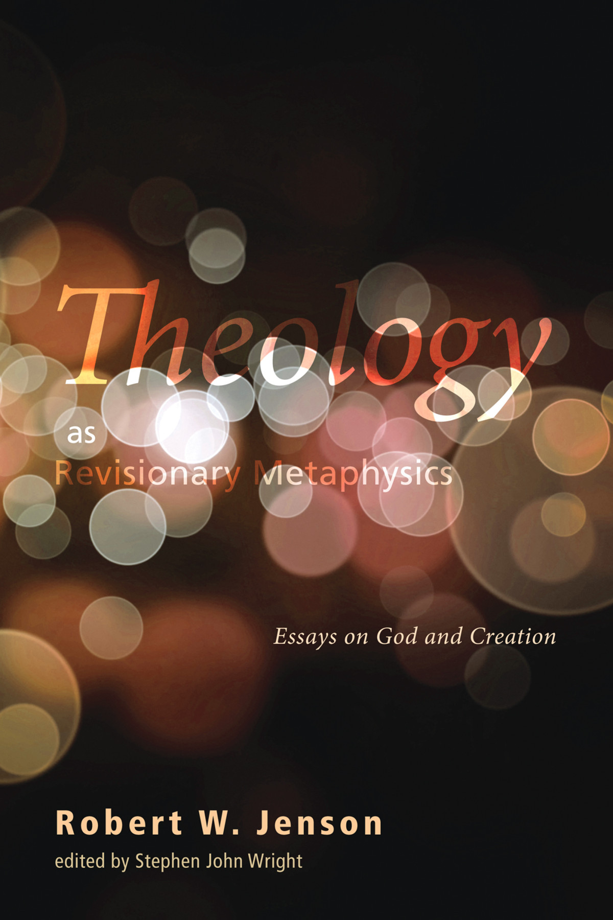 Theology As Revisionary Metaphysics Robert W Jensonstephen John Wright