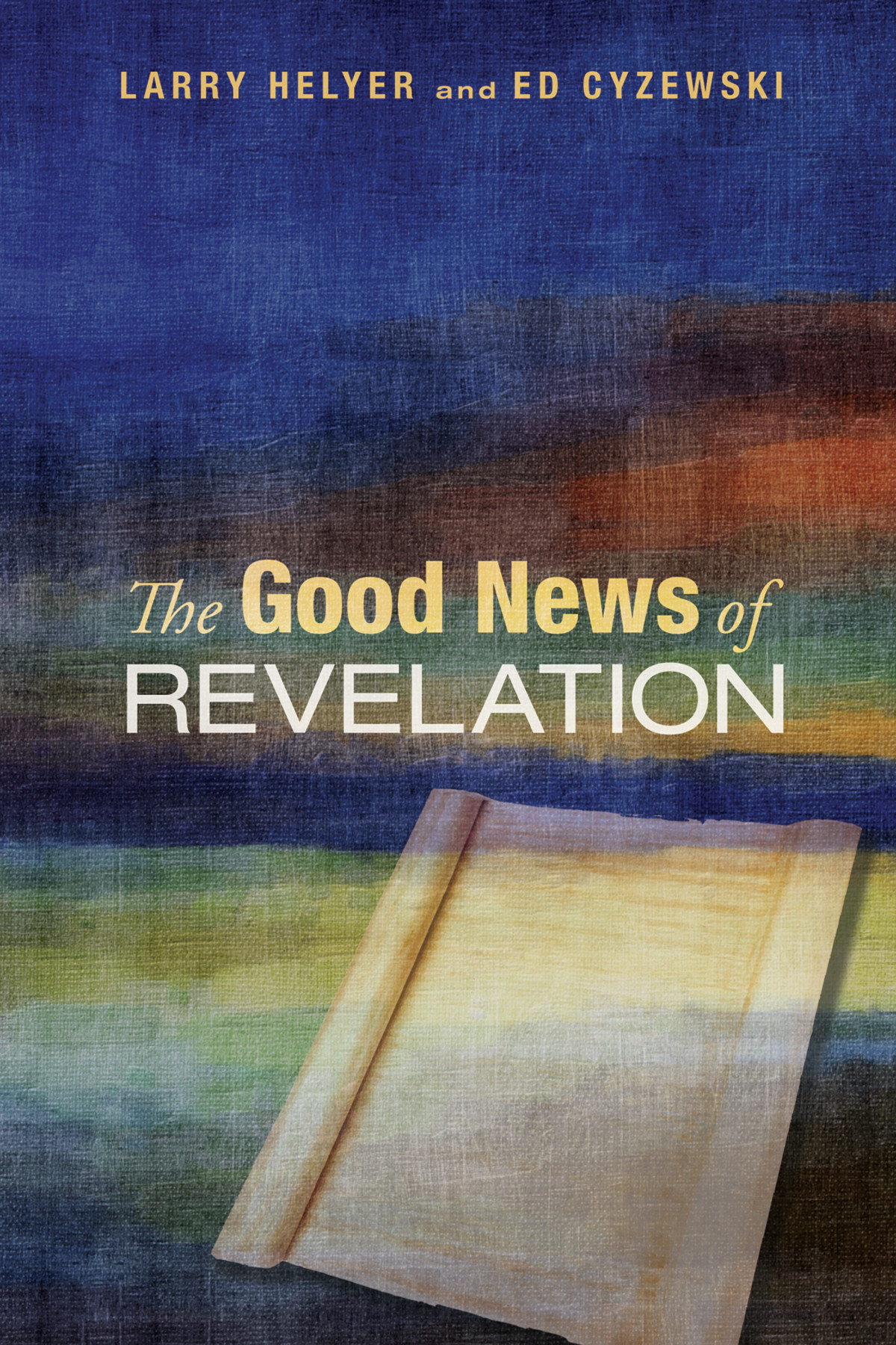 The Good News Of Revelation Larry R Helyered Cyzewski Ed Cyzewski