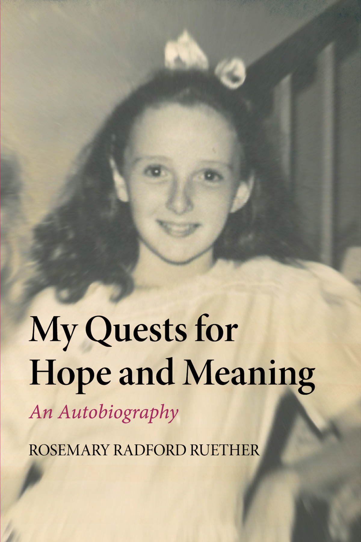 My Quests For Hope And Meaning Rosemary Radford Ruether