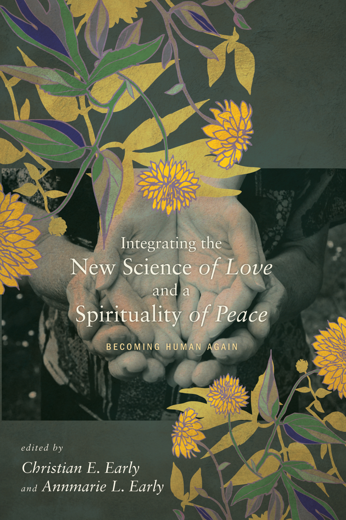 Integrating The New Science Of Love And A Spirituality Of Peace Christian E Earlyannmarie L Early