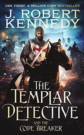 The Templar Detective And The Code Breaker J Robert Kennedy