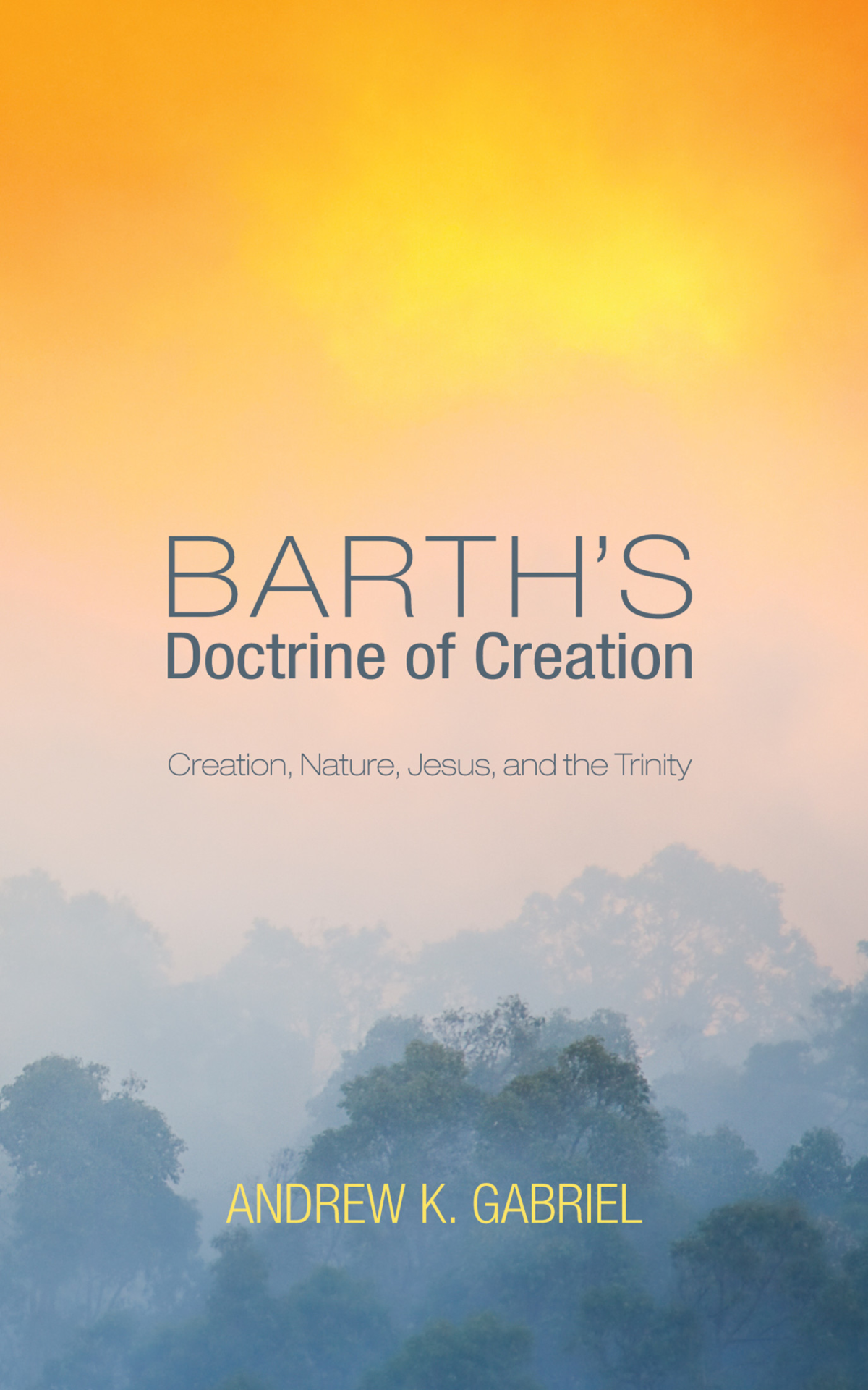 Barths Doctrine Of Creation Andrew K Gabriel