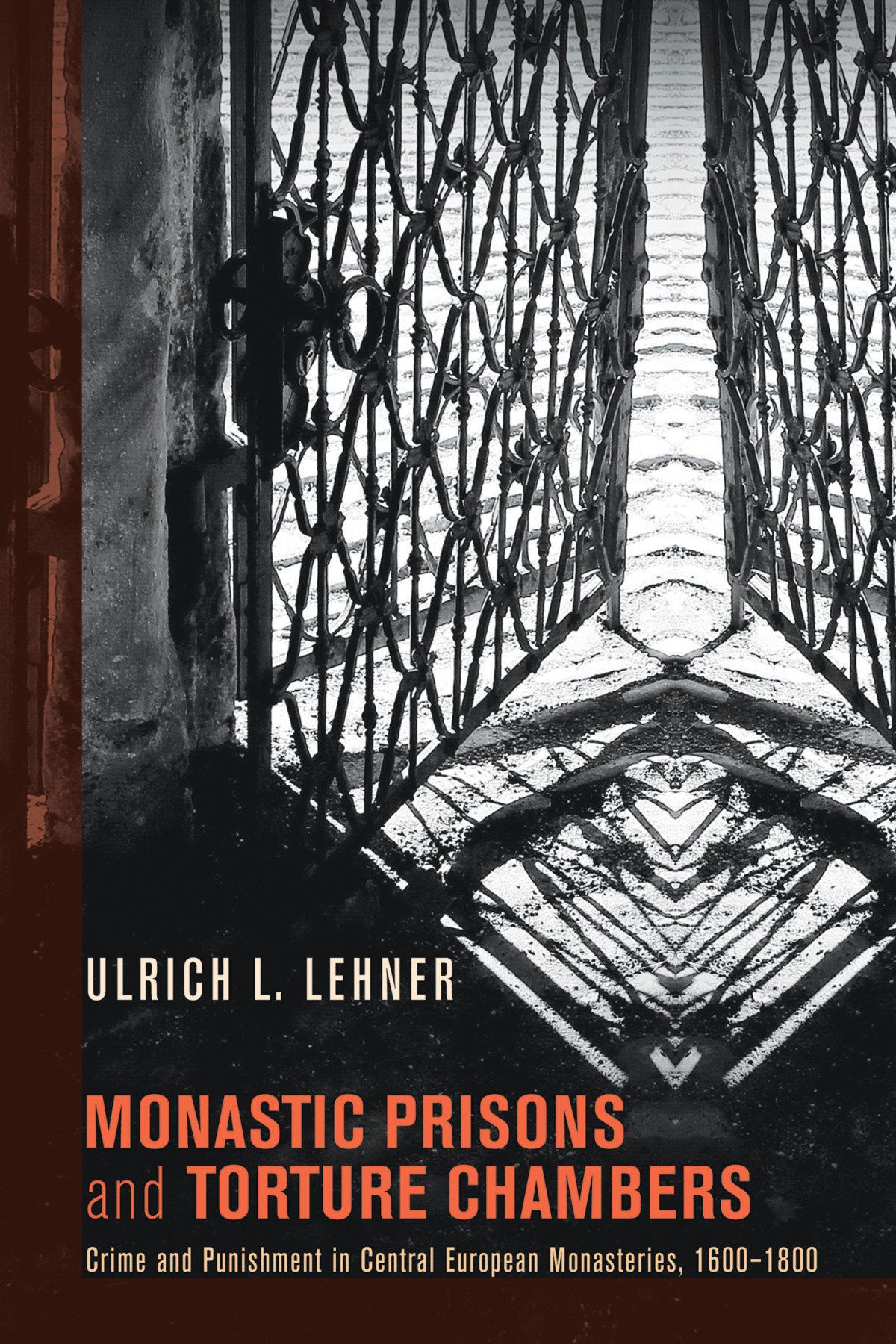 Monastic Prisons And Torture Chambers Ulrich Lehner
