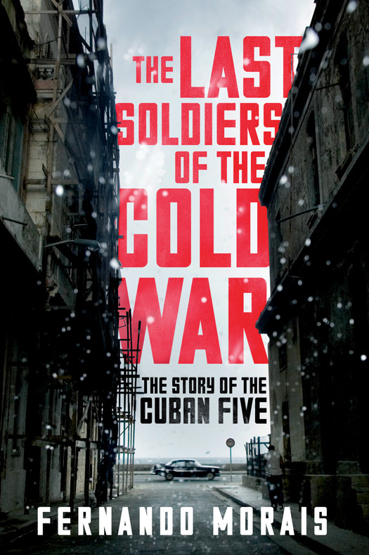 The Last Soldiers Of The Cold War Fernando Morais