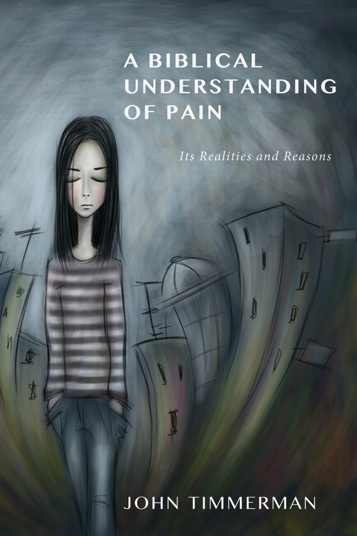A Biblical Understanding Of Pain John Timmerman