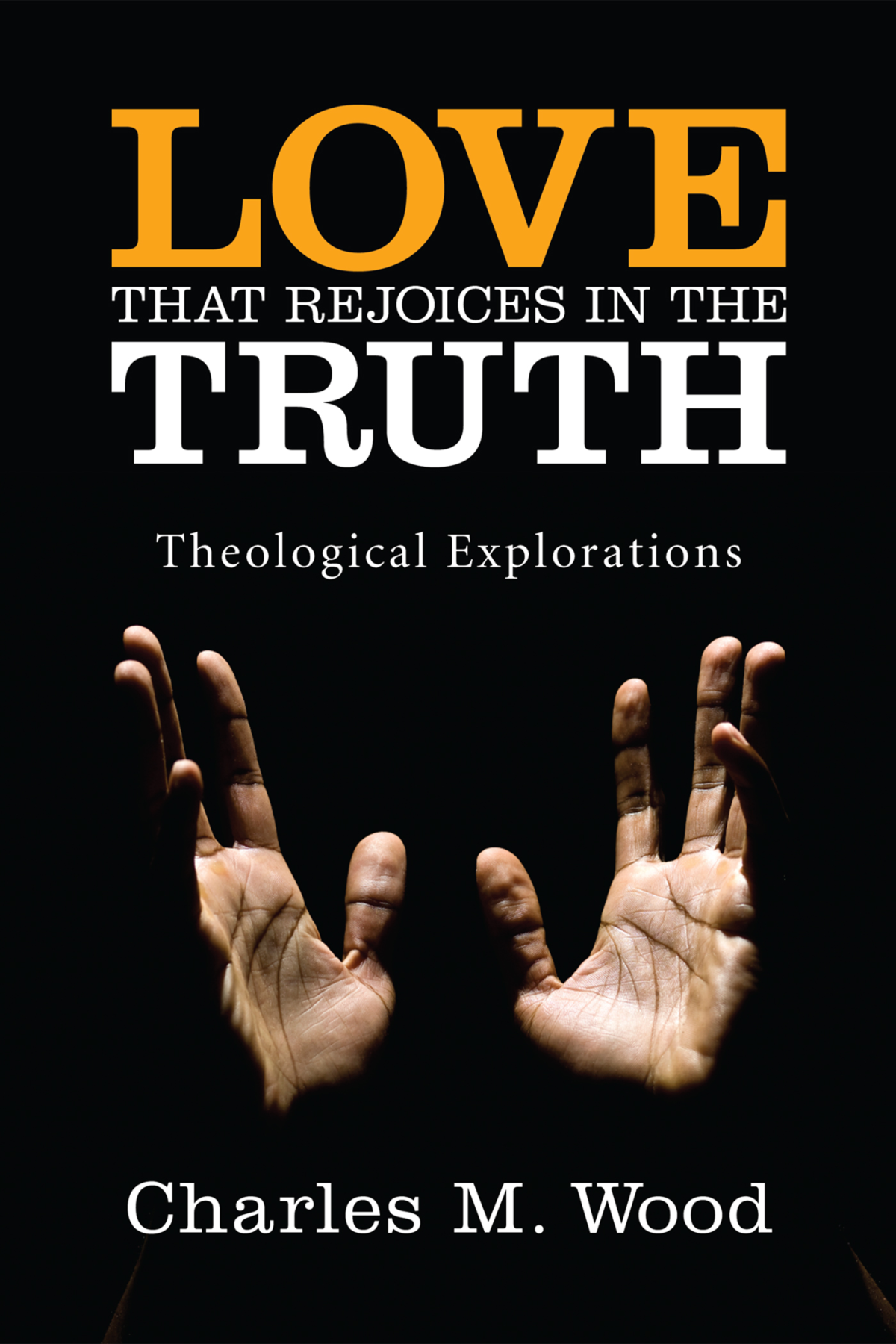 Love That Rejoices In The Truth Charles M Wood