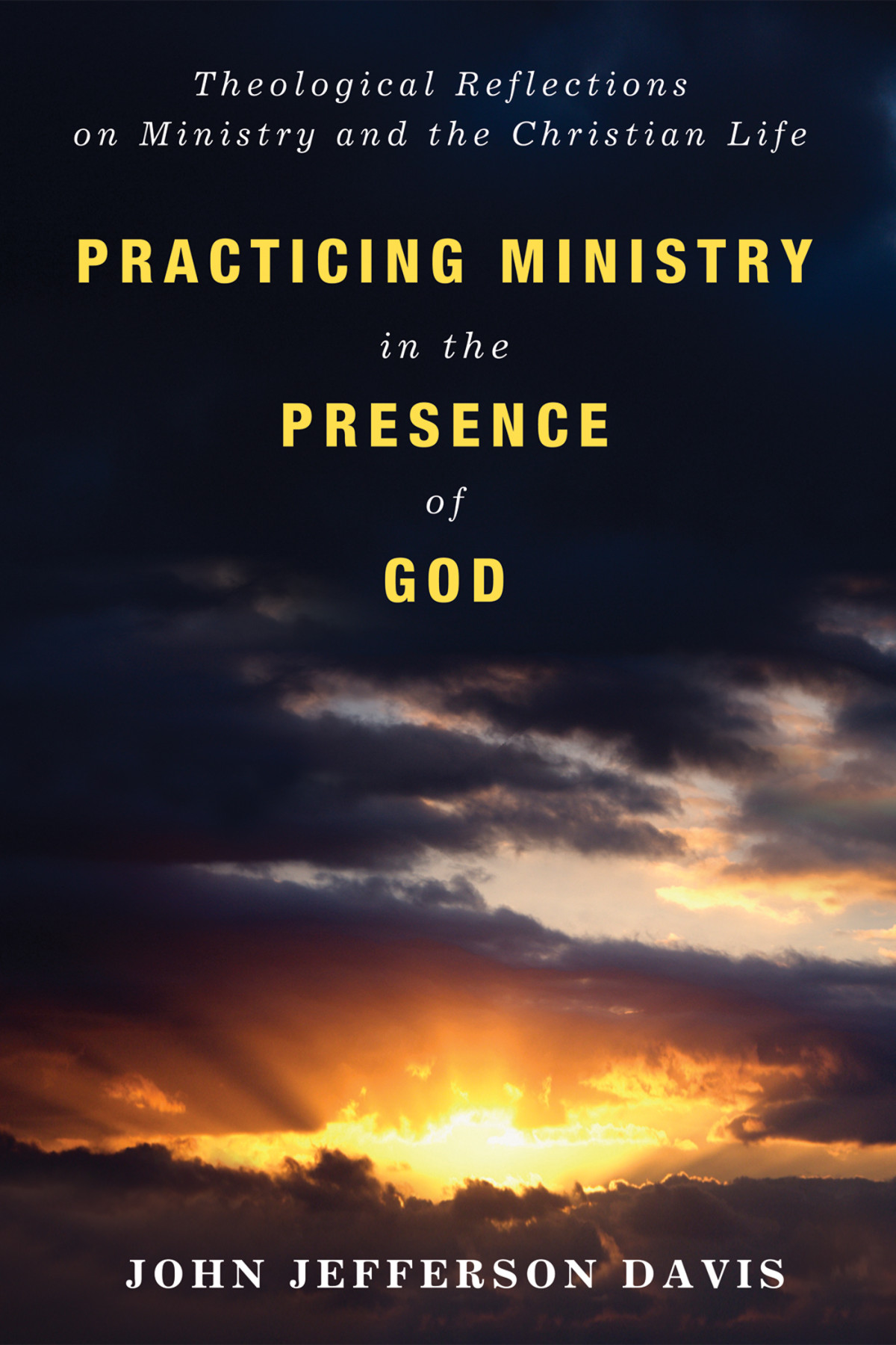 Practicing Ministry In The Presence Of God John Jefferson Davis