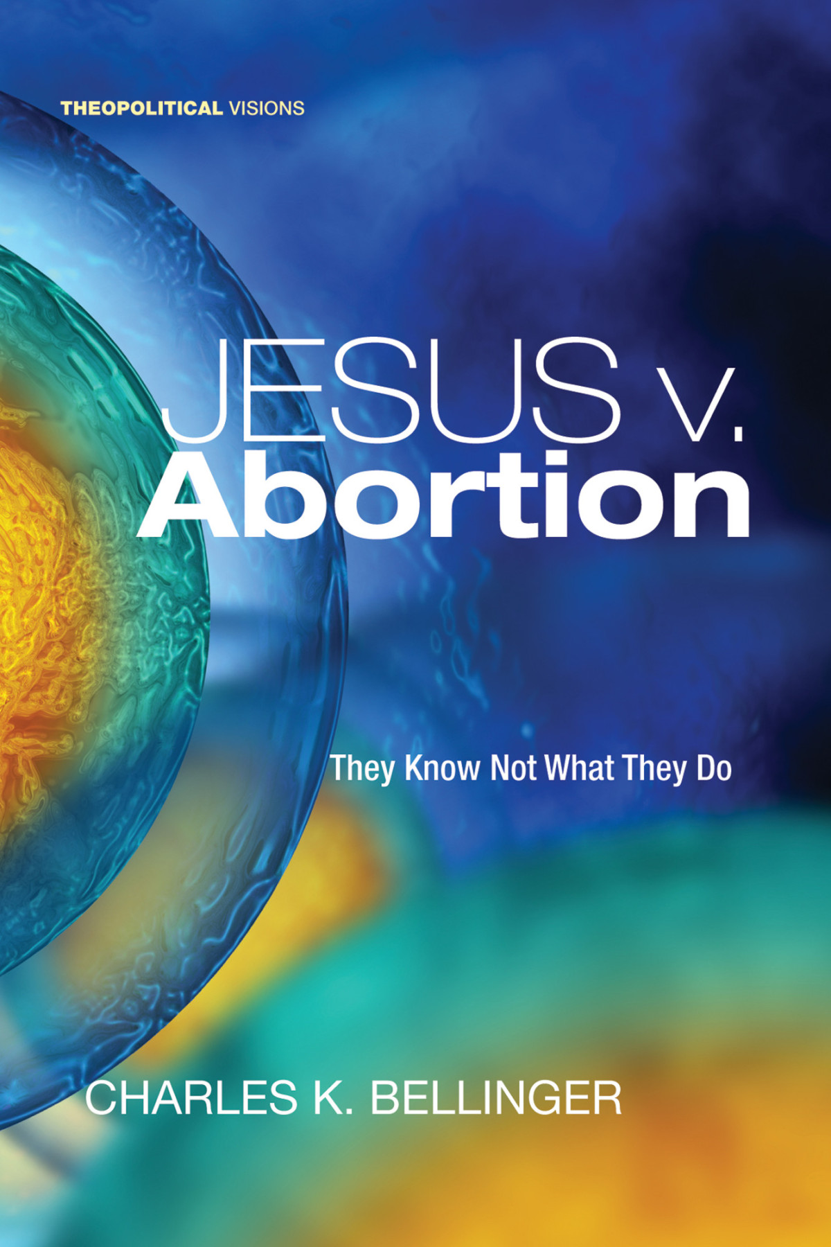 Jesus V Abortion Charles K Bellinger