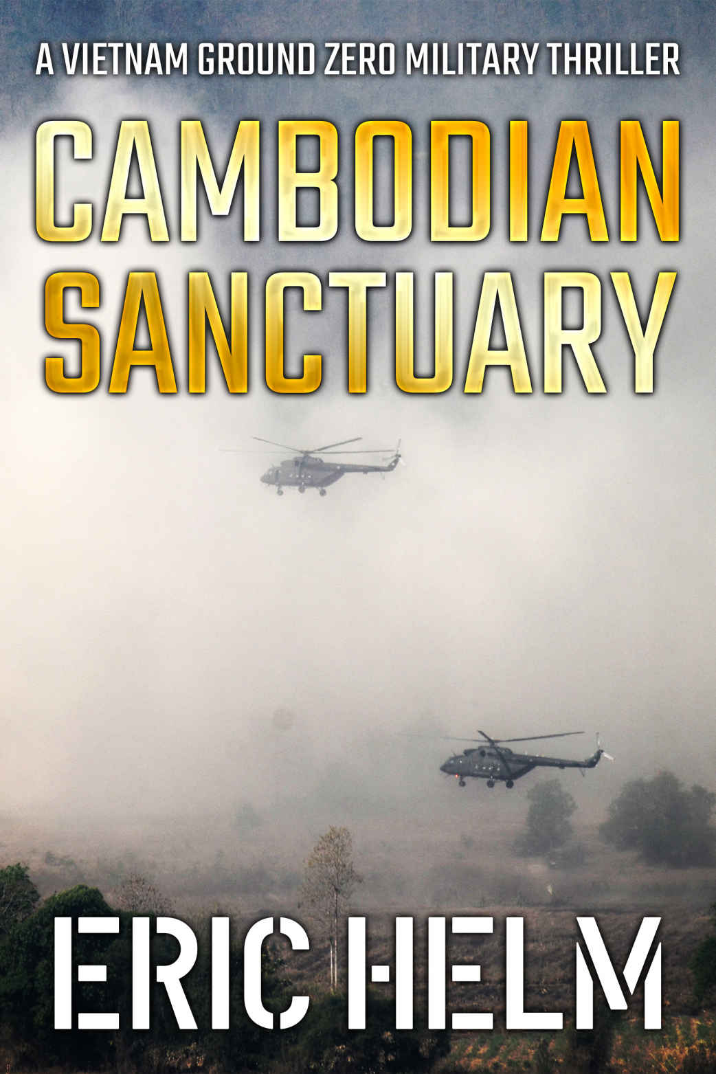 Cambodian Sanctuary Vietnam Ground Zero Military Thrillers Book 17 Eric Helm