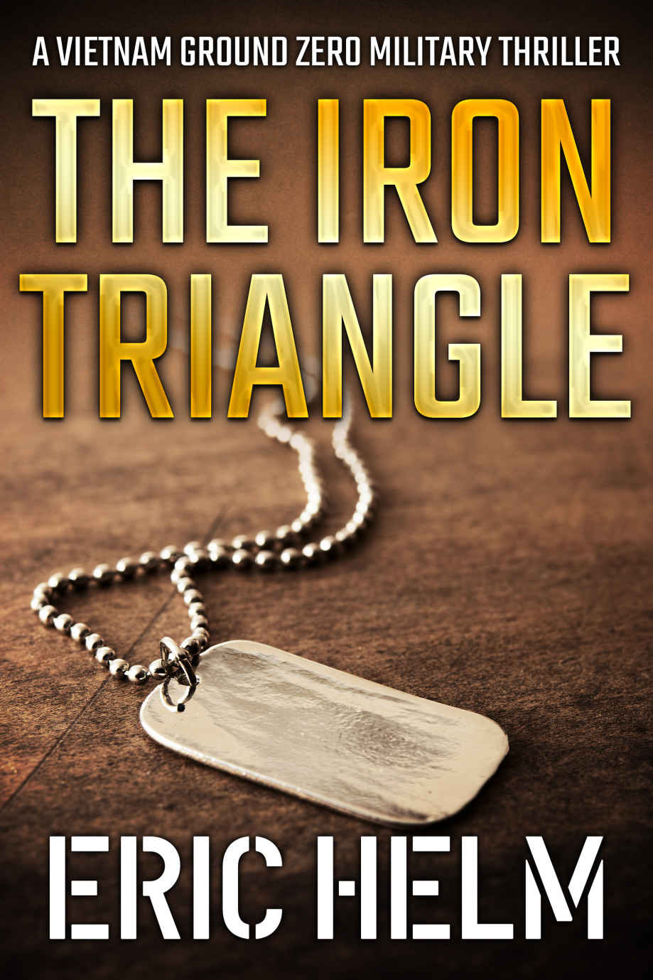 The Iron Triangle Vietnam Ground Zero Military Thrillers Book 12 Eric Helm