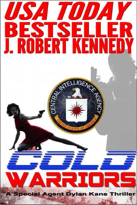 Cold Warriors A Special Agent Dylan Kane Thriller Book 3 J Robert Kennedy