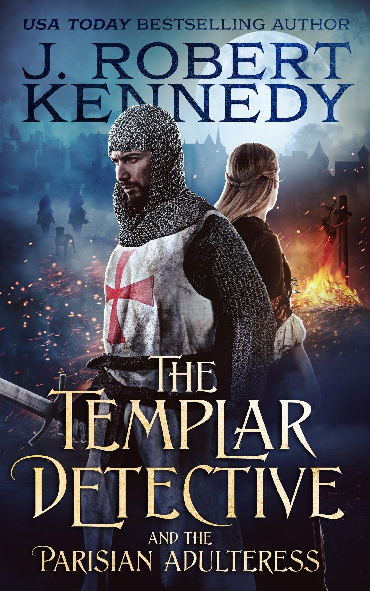 The Templar Detective And The Parisian Adulteress J Robert Kennedy