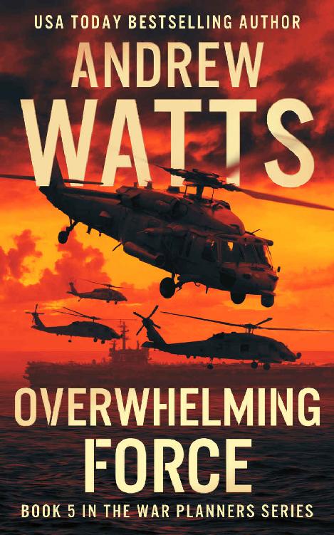 Overwhelming Force The War Planners Book 5 Andrew Watts