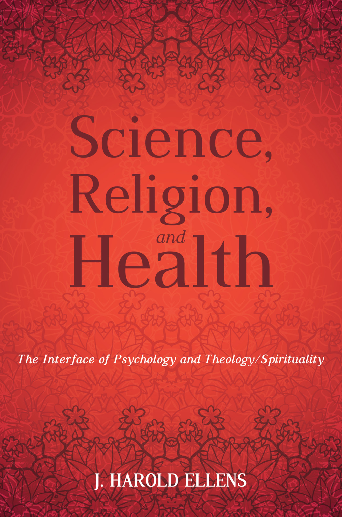 Science Religion And Health Jay Harold Ellens