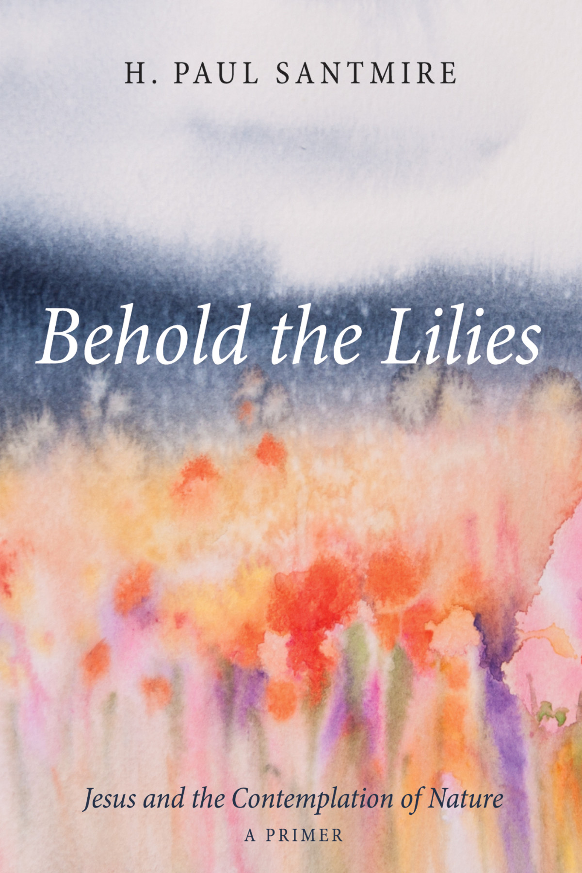 Behold The Lilies H Paul Santmire