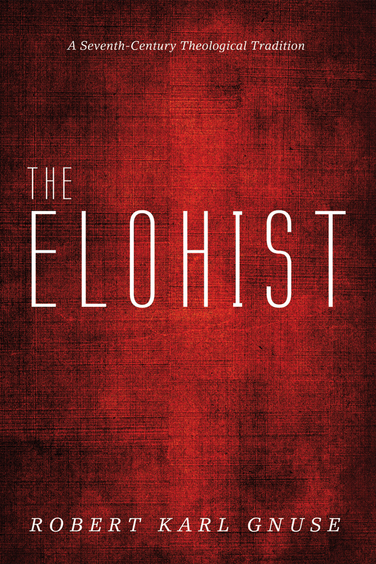 The Elohist Seventhcentury Theological Tradition 1st Edition Robert Karl Gnuse