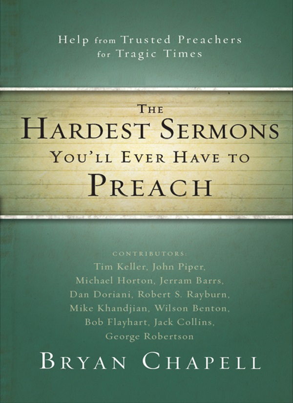 The Hardest Sermons Youll Ever Have To Preach Zondervanbryan Chapell