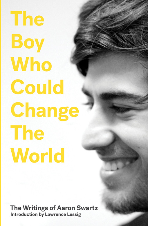 The Boy Who Could Change The World Aaron Swartz