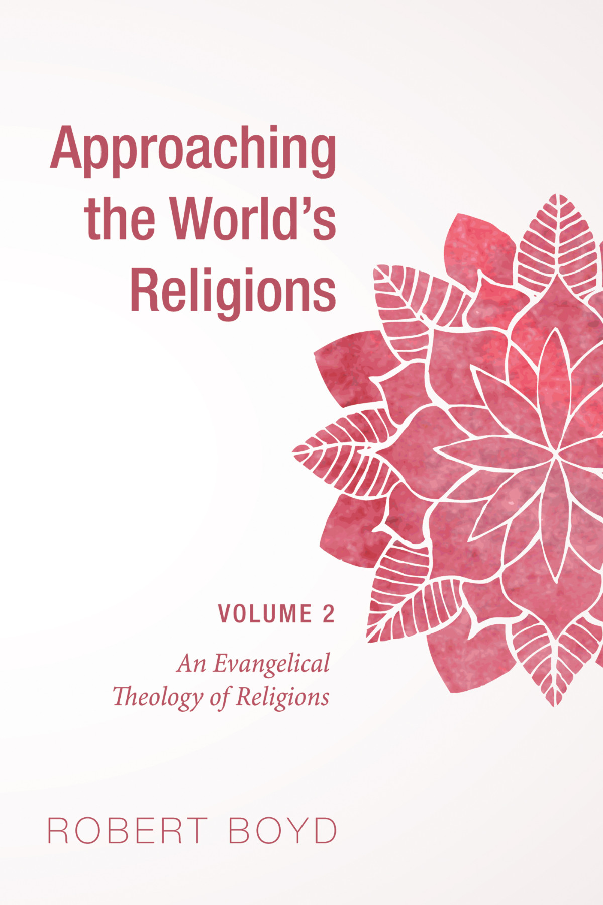 Approaching The Worlds Religions Volume 2 Robert Boyd