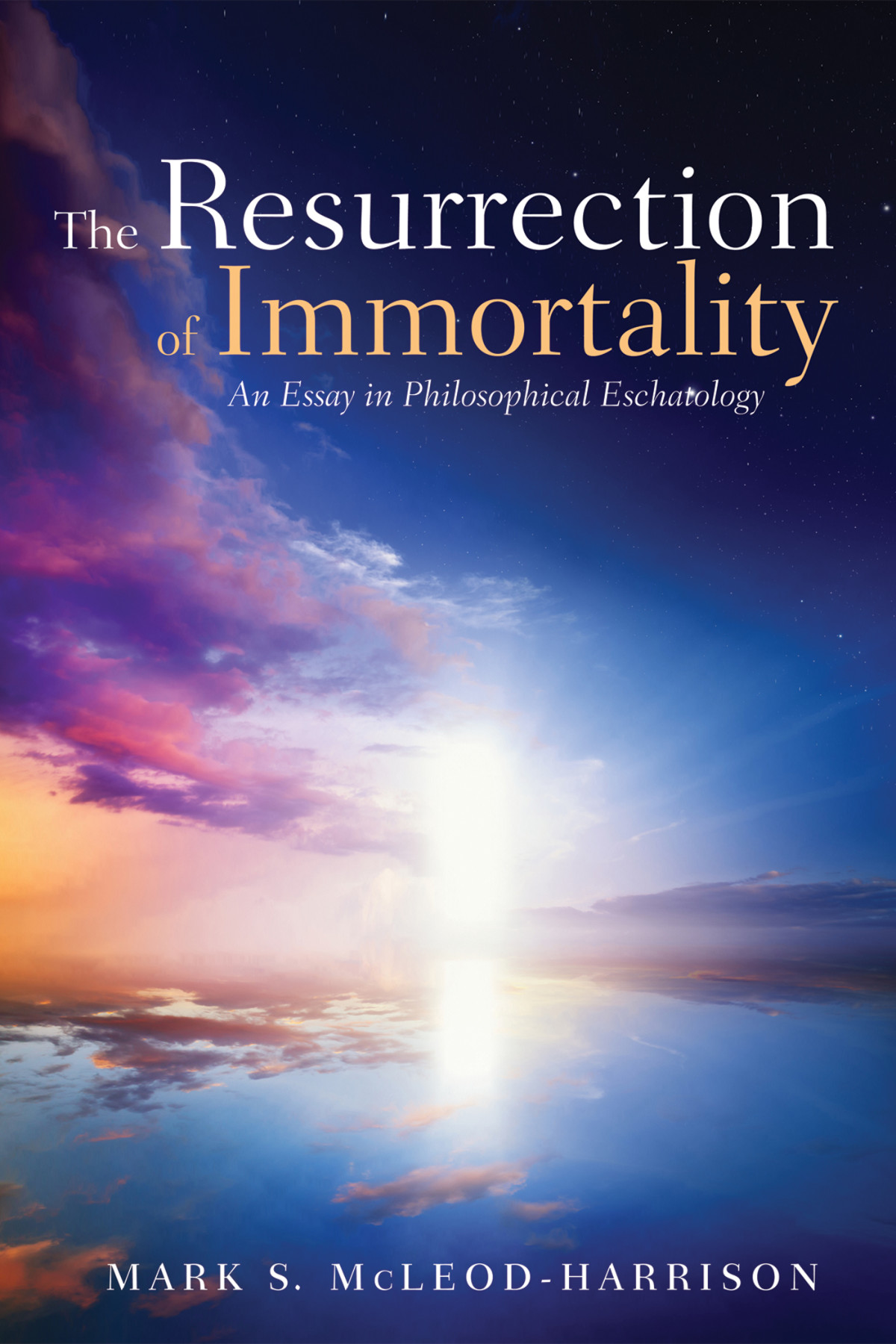 The Resurrection Of Immortality Mark S Mcleodharrison
